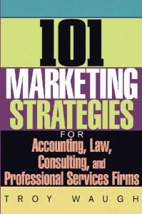 101 Marketing Strategies for Accounting, Law, Consulting, and Professional Services Firms