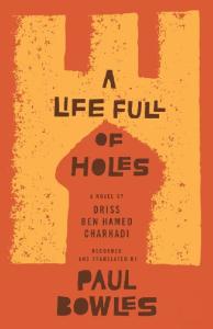 A Life Full of Holes: A Novel Recorded and Translated by Paul Bowles (P.S.)