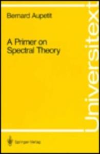 A Primer on Spectral Theory (Universitext)