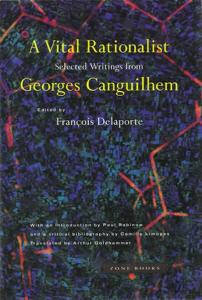 A Vital Rationalist: Selected Writings of Georges Canguilhem
