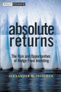 Absolute Returns: The Risk and Opportunities of Hedge Fund Investing