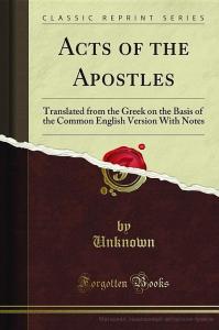 Acts of the Apostles: Translated from the Greek on the Basis of the Common English Version With Notes (Classic Reprint)