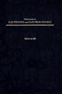 Advances in Electronics and Electron Physics, Volume 80 (Advances in Imaging and Electron Physics)
