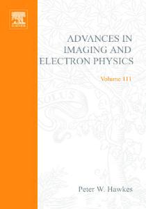 Advances in Imaging and Electron Physics, Volume 111 (Advances in Imaging and Electron Physics)