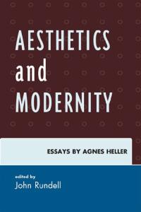 Aesthetics and Modernity: Essays by Agnes Heller