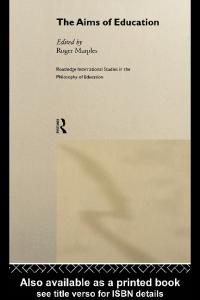 Aims of Education (Routledge International Studies in the Philosophy of Education, 7)