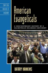 American Evangelicals: A Contemporary History of A Mainstream Religious Movement (Critical Issues in History)