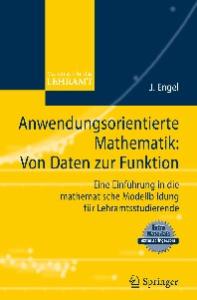 Anwendungsorientierte Mathematik: Von Daten zur Funktion.: Eine Einführung in die mathematische Modellbildung für Lehramtsstudierende (Mathematik für das Lehramt) (German Edition)