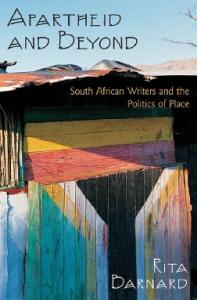 Apartheid and Beyond: South African Writers and the Politics of Place