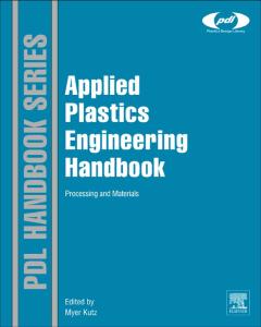 Applied Plastics Engineering Handbook: Processing and Materials (Plastics Design Library)