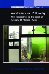 Architecture and Philosophy: New Perspectives on the Work of Arakawa & Madeline Gins. (Architecture - Technology - Culture)