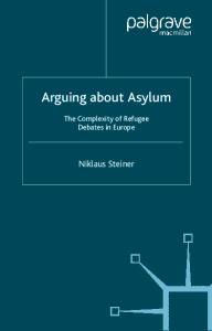 Arguing About Asylum: The Complexity of Refugee Debates in Europe