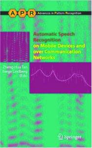 Automatic Speech Recognition on Mobile Devices and over Communication Networks (Advances in Pattern Recognition)