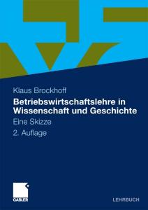 Betriebswirtschaftslehre in Wissenschaft und Geschichte: Eine Skizze, 2. Auflage