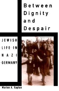 Between Dignity and Despair: Jewish Life in Nazi Germany (Studies in Jewish History)