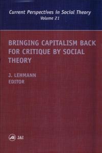 Bringing Capitalism Back for Critique by Social Theory (Current Perspectives in Social Theory)