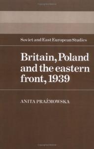Britain, Poland and the Eastern Front, 1939 (Cambridge Russian, Soviet and Post-Soviet Studies)