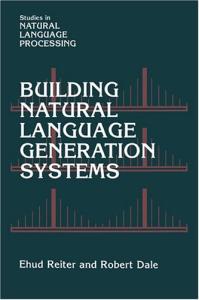 Building Natural Language Generation Systems (Studies in Natural Language Processing)