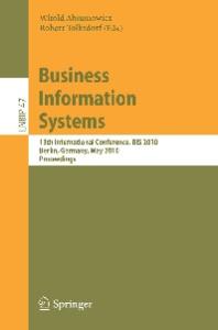 Business Information Systems: 13th International Conference, BIS 2010, Berlin, Germany, May 3-5, 2010, Proceedings (Lecture Notes in Business Information Processing)