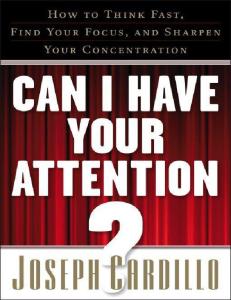 Can I Have Your Attention?: How to Think Fast, Find Your Focus, and Sharpen Your Concentration