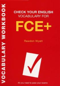Check Your English Vocabulary for FCE+: All You Need to Pass Your Exams