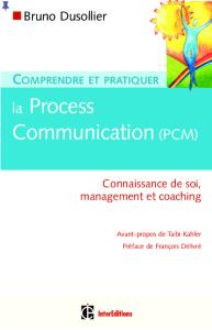 Comprendre et pratiquer la Process Communication (PCM) : Un outil efficace de connaissance de soi, management et coaching
