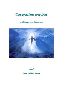 Conversations avec Dieu : Un dialogue hors du commun, tome 3