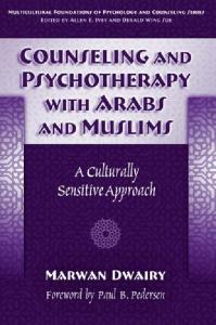Counseling And Psychotherapy With Arabs And Muslims: A Culturally Sensitive Approach (Multicultural Foundations of Psychology and Counseling)