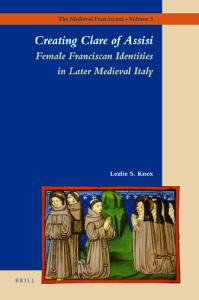 Creating Clare of Assisi: Female Franciscan Identities in Later Medieval Italy