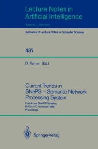 Current Trends in SNePS - Semantic Network Processing System: First Annual SNePS Workshop, Buffalo, NY, November 13, 1989, Proceedings