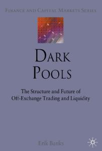 Dark Pools: The Structure and Future of Off-Exchange Trading and Liquidity (Finance and Capital Markets)