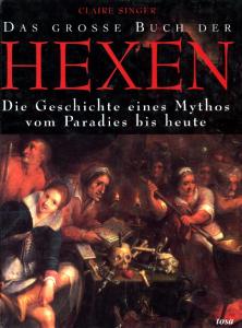 Das grosse Buch der Hexen: Die Geschichte eines Mythos vom Paradies bis heute (German Edition)