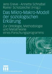 Das Mikro-Makro-Modell der soziologischen Erklärung: Zur Ontologie, Methodologie und Metatheorie eines Forschungsprogramms