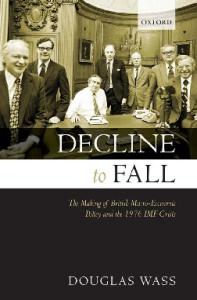 Decline to Fall: The Making of British Macro-economic Policy and the 1976 IMF Crisis