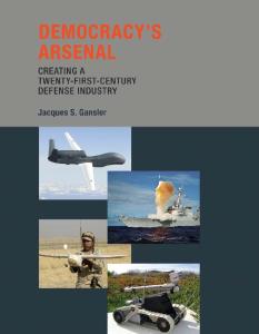 Democracy's Arsenal: Creating a Twenty-First-Century Defense Industry