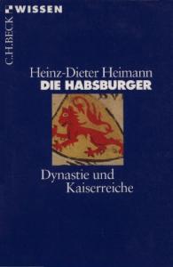 Die Habsburger. Dynastie und Kaiserreiche (Beck Wissen)