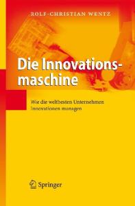 Die Innovationsmaschine: Wie die weltbesten Unternehmen Innovationen managen  German
