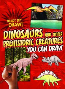 Dinosaurs and Other Prehistoric Creatures You Can Draw (Ready, Set, Draw!)