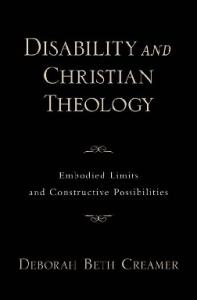 Disability and Christian Theology Embodied Limits and Constructive Possibilities (Academy)