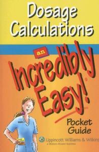 Dosage Calculations: An Incredibly Easy! Pocket Guide (Incredibly Easy! Series)