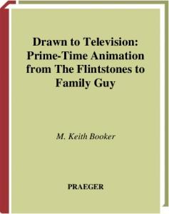Drawn to Television: Prime-Time Animation from The Flintstones to Family Guy