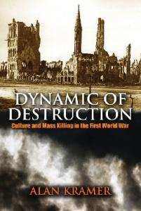 Dynamic of Destruction: Culture and Mass Killing in the First World War