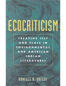 Ecocriticism: Creating Self and Place in Environmental and American Indian Literatures
