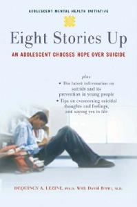 Eight Stories Up: An Adolescent Chooses Hope over Suicide (Adolescent Mental Health Initiative)