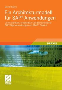 Ein Architekturmodell für SAP-Anwendungen: Leicht wartbare, erweiterbare und teamorientierte SAP-Eigenentwicklungen mit ABAP Objects