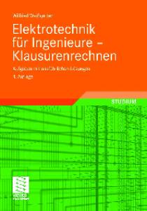 Elektrotechnik fur Ingenieure - Klausurenrechnen: Aufgaben mit ausfuhrlichen Losungen, 4. Auflage