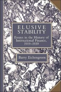 Elusive Stability: Essays in the History of International Finance, 1919-1939 (Studies in Macroeconomic History)