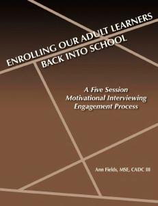 Enrolling Our Adult Learners Back Into School: A Five Session Motivational Interviewing Engagement Process