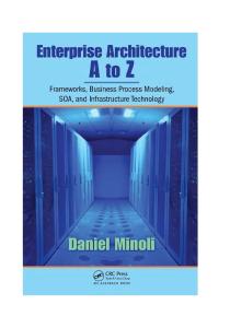 Enterprise Architecture A to Z: Frameworks, Business Process Modeling, SOA, and Infrastructure Technology