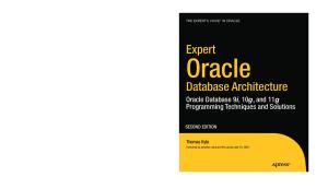 Expert Oracle Database Architecture: Oracle Database Programming 9i, 10g, and 11g Techniques and Solutions, Second Edition